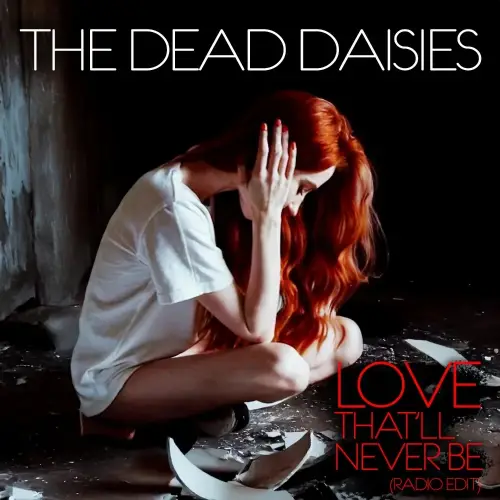 The Dead Daisies : Love That'll Never Be (Radio Edit)